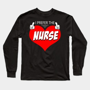 I Prefer The Nurse Long Sleeve T-Shirt